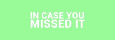 In Case You Missed It 