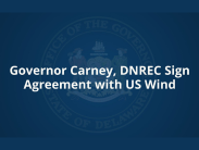 Governor Carney, DNREC Sign Agreement with US Wind