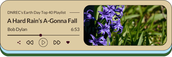 DNREC's earth day playlist featuring a song titled "A Hard Rain’s A-Gonna Fall" by Bob Dylan