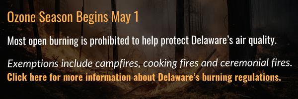 Ozone season begins on May 1 in Delaware, most open burning is prohibited. 