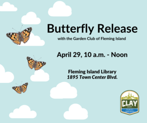 Butterflies and clouds Butterfly Release with the Garden Club of Fleming Island 4/29 10 am to noon Fleming Island 1895 Town Center blvd