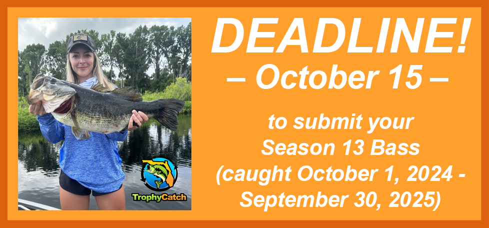 Season 13 deadline, submit your bass by October 15 for bass caught October 1, 2024 - September 30, 2025.