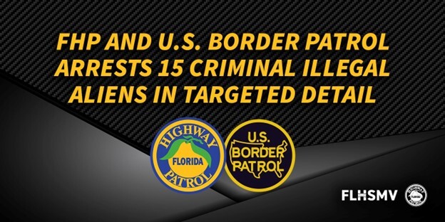 FHP and U.S. Border Patrol Arrests 15 Criminal Illegal Aliens in Targeted Detail