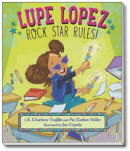 Lupe Lopez: Rock Star Rules! Written by e.E. Charlton-Trujillo and Pat Zietlow Miller, Illustrated by Joe Cepeda