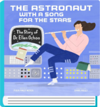The Astronaut with A Song for the Stars: The Story of Dr. Ellen Ochoa