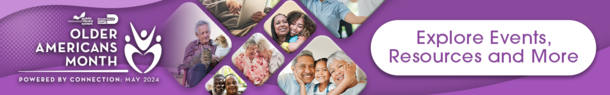 Older Americans Month - Click here to explore events, resources and more!