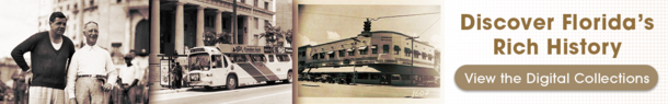 Discover Florida's Rich History - Click here to explore the Digital Collections