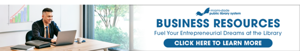 Business Resources - Fuel Your Entrepreneurial Dreams at the Library - Click here to learn more