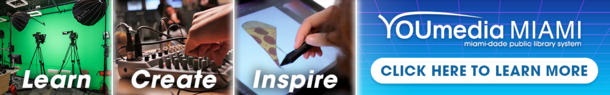 Learn, Create, Inspire - YOUmedia Miami - Click here to learn more.