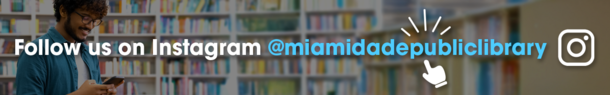 Click here to follow the Miami-Dade Public Library System on Instagram!