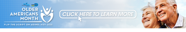 May is Older Americans Month - Click here to learn more