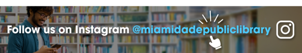 Click here to follow us on Instagram @miamidadepubliclibrary!