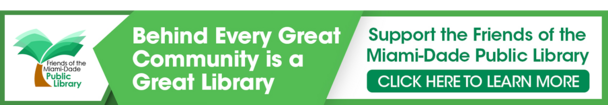 Behind Every Great Community is a Great Library - Click here to support the Friends of the Miami-Dade Public Library
