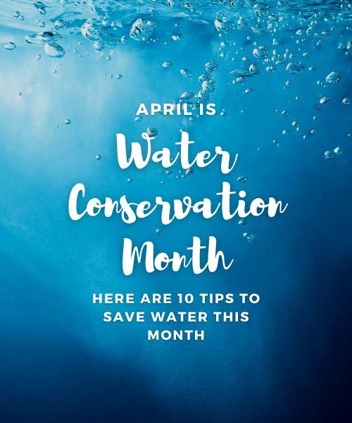 APRIL IS WATER CONSERVATION MONTH