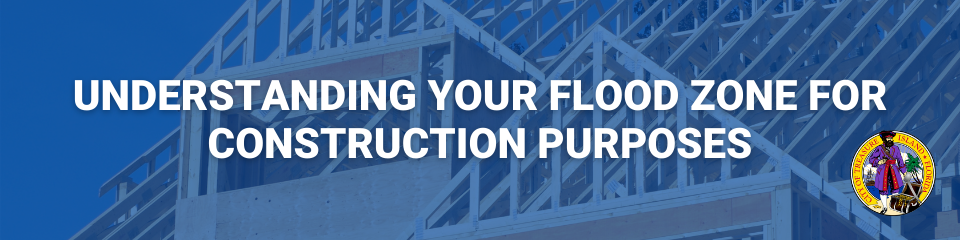 Understanding Your Flood Zone for Construction Purposes