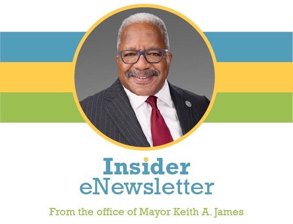 Insider eNewsletter From the Office of Mayor Keith A. James