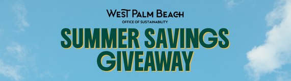 Summer Savings Giveaway | July 18, 2026 - City of West Palm Beach Sustainability 
