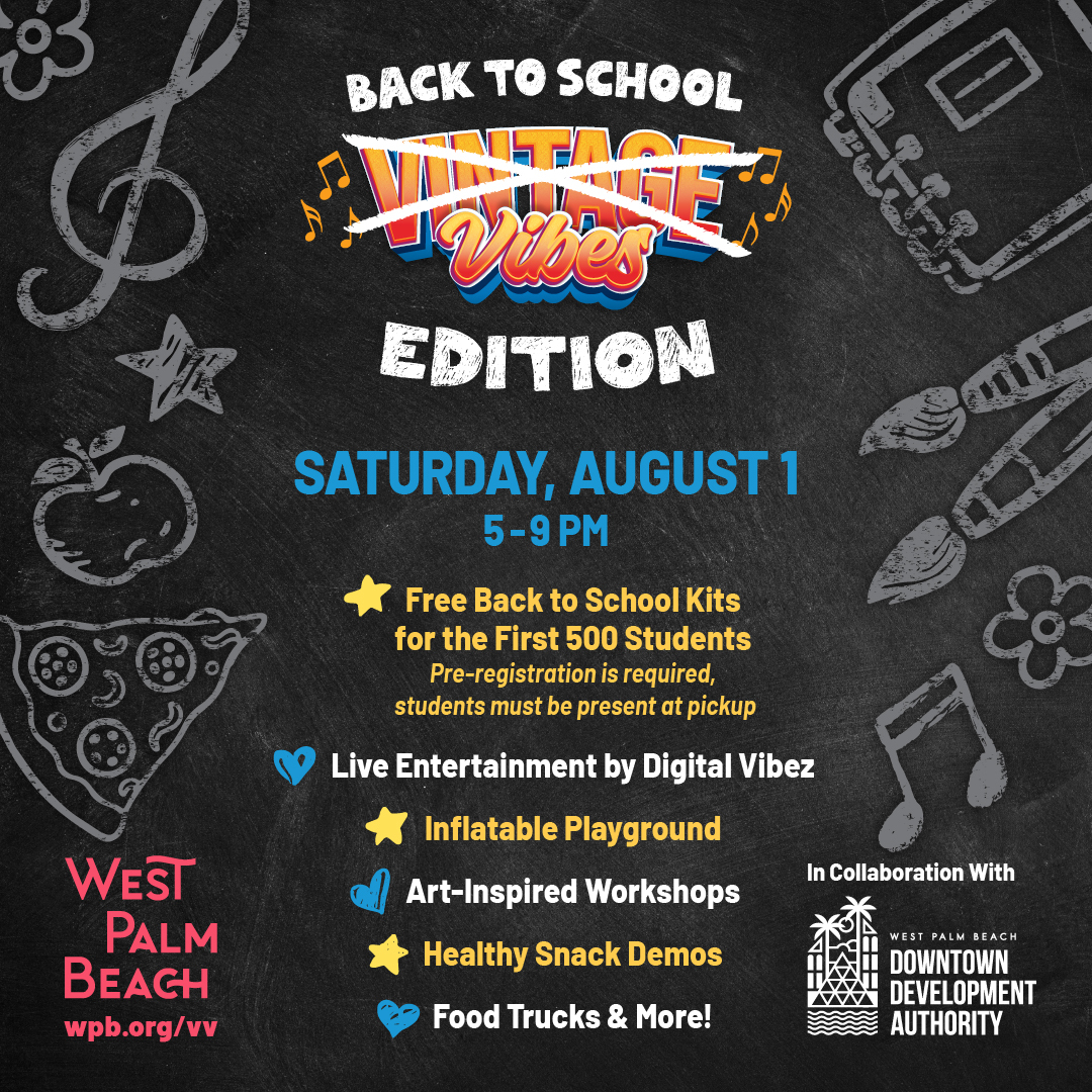 Back to School Event Join us Saturday, August 1 from 5 – 9 p.m. on the West Palm Beach Waterfront for a FREE family-friendly event 