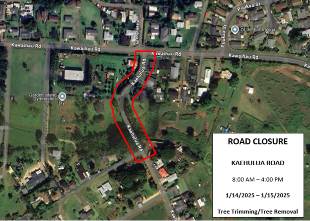 Full road closure along a portion of Kaehulua Road, in the vicinity of Kawaihau Road, from 8 a.m. to 4 p.m., Jan. 14 to Jan. 15