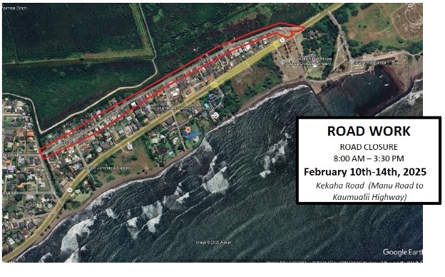 Portion of Kekaha Road, between Manu Road and Kaumuali‘i Highway, closed Feb. 10 to Feb. 14.