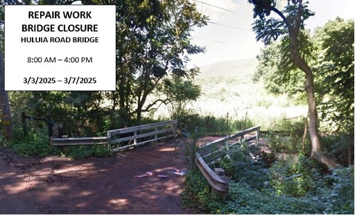 The necessary work will allow the County of Kaua‘i Roads Division to conduct necessary repairs to the Huluia Road Bridge. 