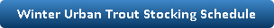 button with a link to the winter urban trout stocking schedule