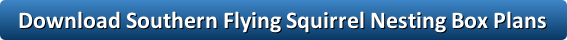Button to download southern flying squirrel next box plans. 