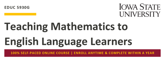 EDUC 5930G, Iowa State University: Teaching Mathematics to English Language Learners. Self-paced online; enroll anytime, complete within a year.