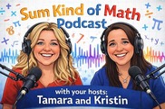 Sum Kind of Math Podcast with your hosts: Tamara and Kristin