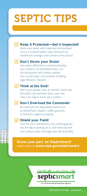 Septic Tips: Keep it protected, get it inspected. don't strain your drain. think at the sink. don't overload the commode. 