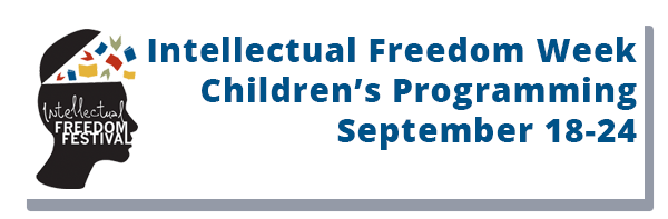 Intellectual Freedom Week Children’s Programming September 18-24