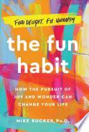 The fun habit: How the pursuit of joy and wonder can change your life