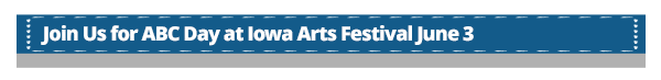 Join Us for ABC Day at Iowa Arts Festival June 3