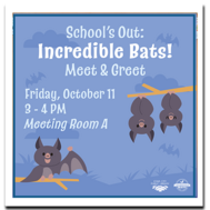 School's Out: Incredible Bats Meet and Greet