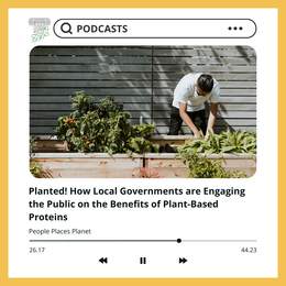 a graphic for Planted! the podcast: How Local Governments are Engaging the Public on the Benefits of Plant-Based Proteins