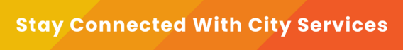 Neighborhood News Newsletter - Stay Connected With City Services banner