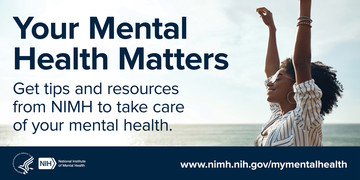 Poster that read"Your mental health matters. Get tips and resources from NIMH to take care of your mental health"