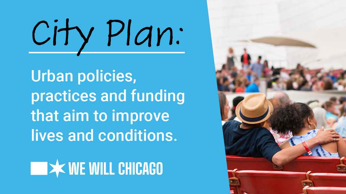 We Will Chicago City Plan urban policies, practices and funding that aim to improve lives and conditions