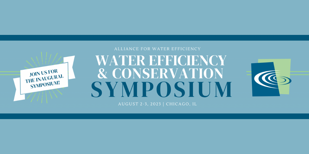 Water Efficiency and Conservation Symposium. August 2-3. Join us for the inaugural symposium! Alliance for Water Efficiency