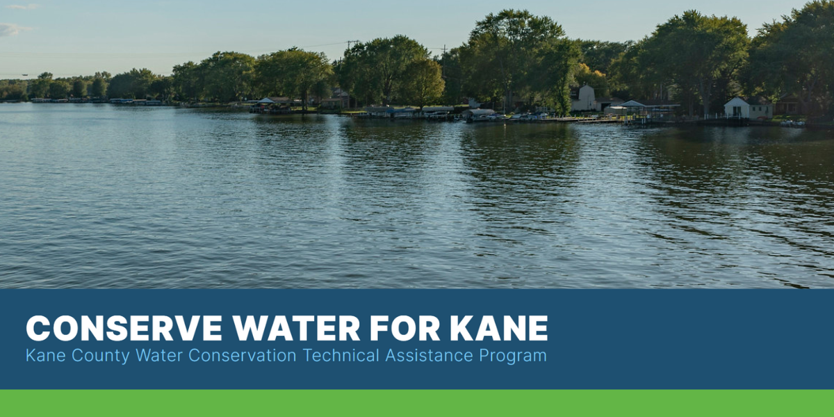 Conserve water for Kane. Kane County Water Conservation Technical Assistance Program