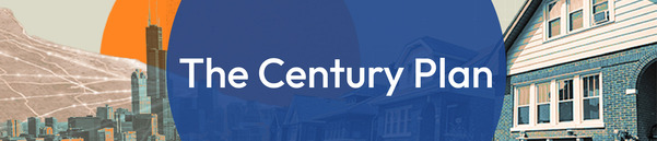 Header image: Text: "The Century Plan" over a collage of photos (Chicago skyline, road network aerial, bungalow houses)