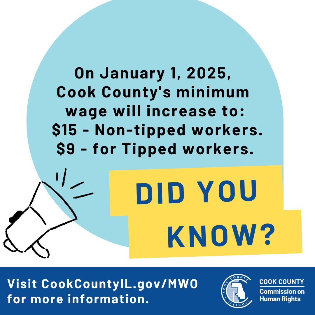 Did you know? On January 1, 2025, the Cook County Minimum Wage will increase to $15 for nontipped workers and $9 for tipped workers.