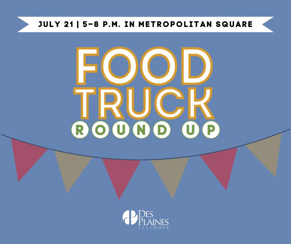 Light blue Food Truck Round Up graphic with July 21, 5-8 p.m., Metropolitan Square text, flags, and Des Plaines logo