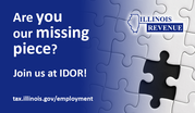 Are you our missing piece? Join us at IDOR. tax.illinois.gov/employment