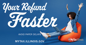 Woman sitting in bean bag chair with hands and feet in air. Text: Your refund faster. Avoid paper delays. MyTax.Illinois.Gov. 