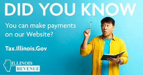 Man holding book and pen. Text: Did you know you can make payments on our website? tax.illinois.gov. ILLINOIS REVENUE