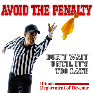 Referee throwing a yellow flag. Text: Avoid the penalty. Don't wait until it's too late. Illinois Department of Revenue. 