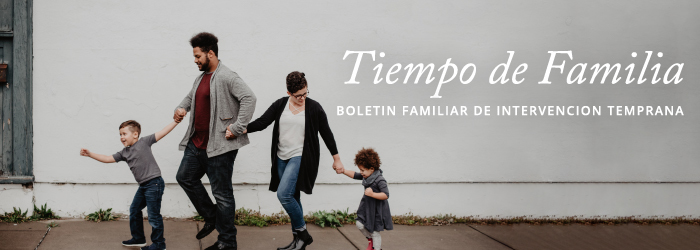 Tiempo de Familia: Boletin Familiar de Intervencion Temprana