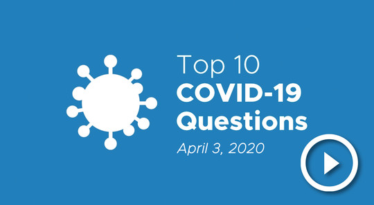 Top 10 COVID-19 Questions - April 3, 2020