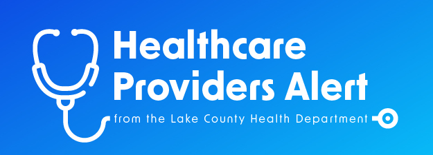 Lake County Health Department - Healthcare Providers Alert